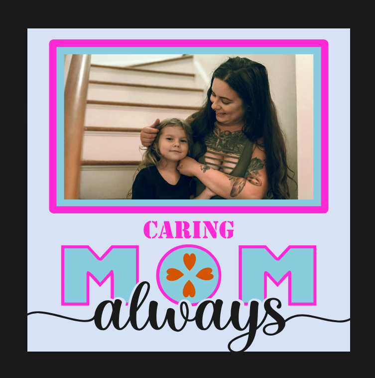 Caring Mom Always photo design for framed prints memory displays and meaningful keepsakes for mom