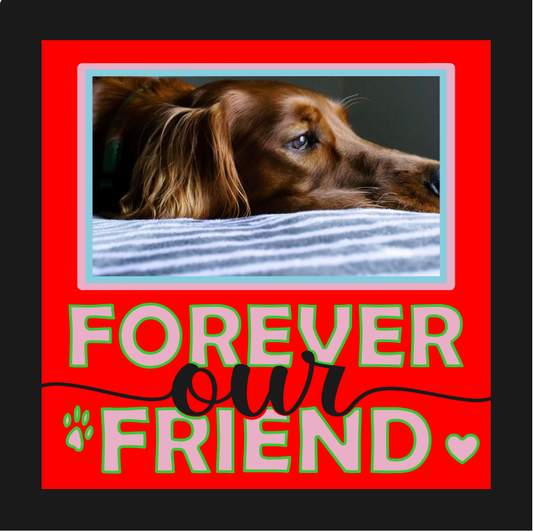 Forever Our Friend pet memorial photo design for remembrance frames tribute keepsakes and personalized memorial gifts